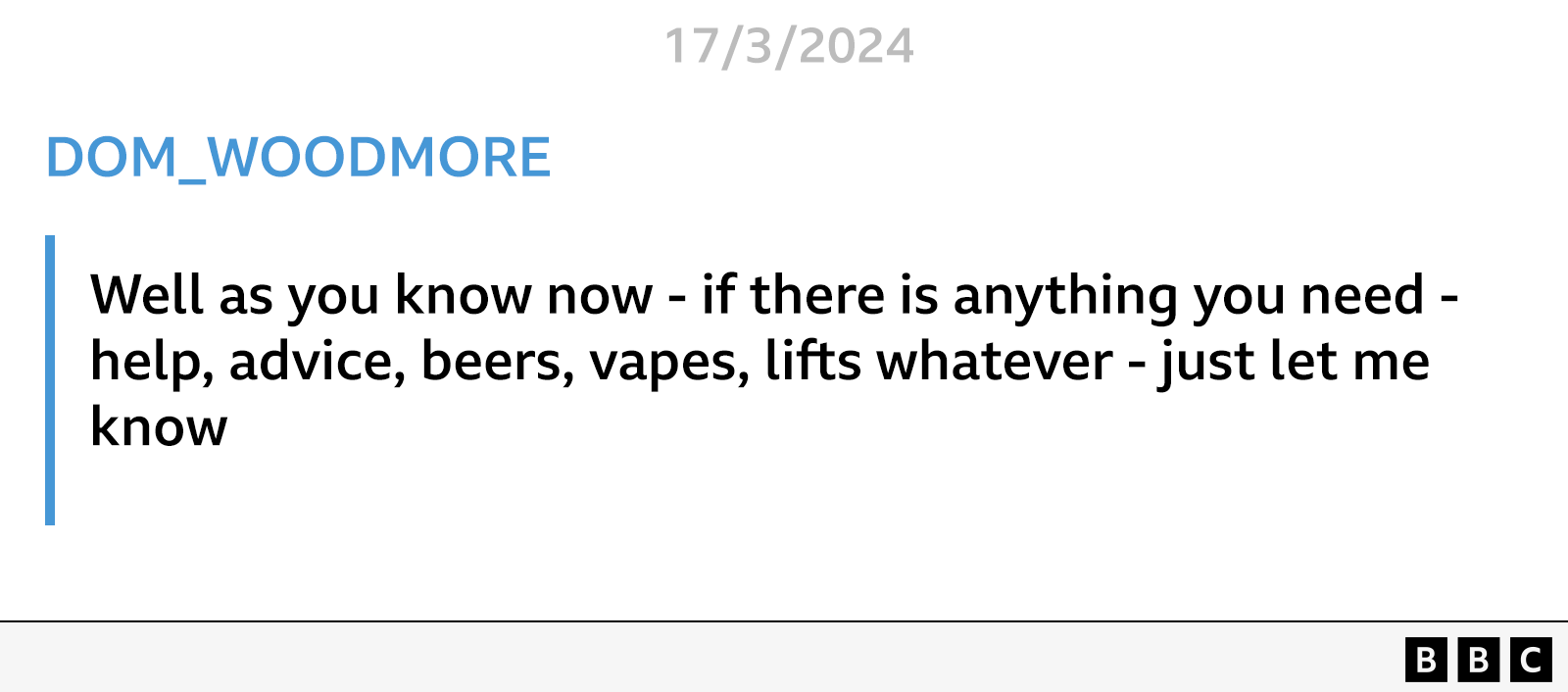 A message police found on Lipscombe's Snapchat, under the profile name Dom reads:  Well as you know now - if there is anything you need - help, advice, beers, vapes, lifts whatever - just let me know