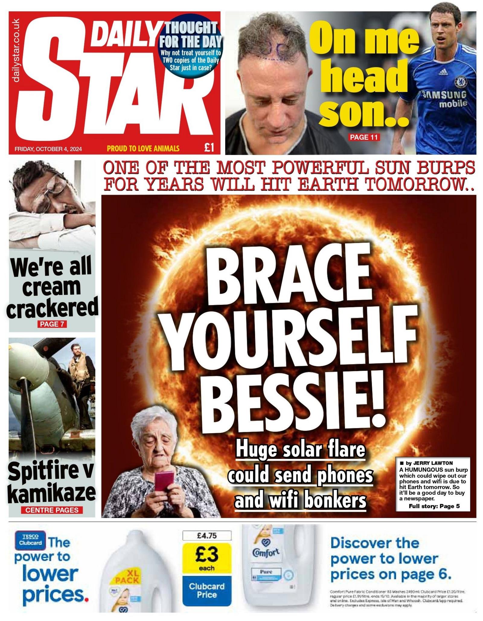 And the Daily Star suggests a powerful "sun burp" could bring all manner of ills to earth, from phone service interruption to wifi-wipe out. 