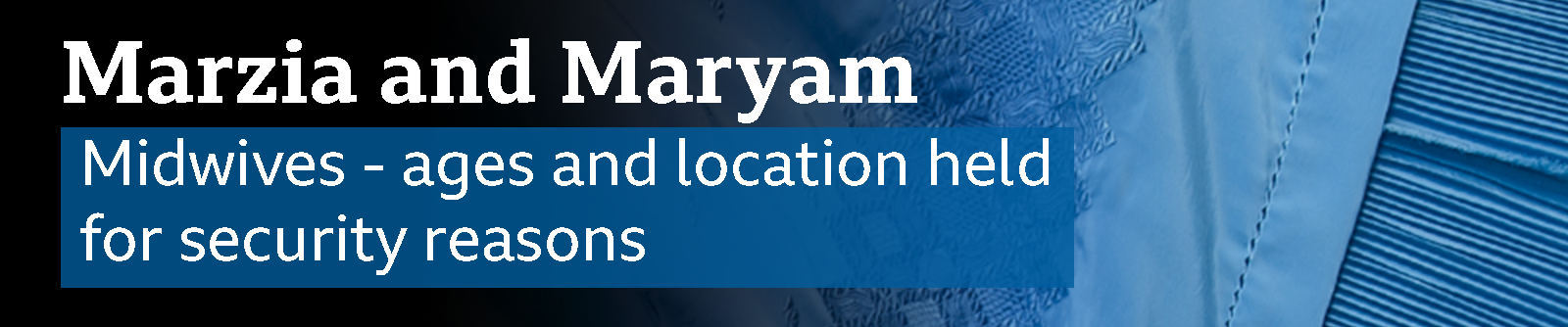 A banner which reads Marzia and Maryam, midwives, ages and location held for security reasons