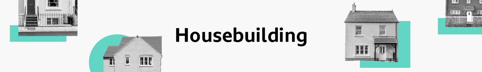 A headline banner that reads: Housebuilding. Features four pictures of different homes, each one embellished with a turquoise graphical flourish.  