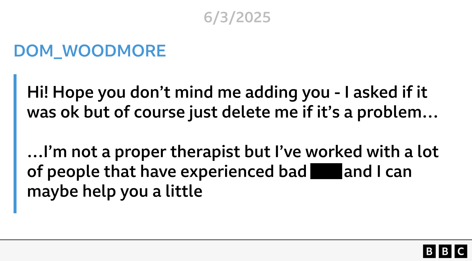 A message police found on Lipscombe's Snapchat, under the profile name Dom reads: Hi! Hope you don't mind me adding you - I asked if it was ok but of course just delete me if it's a problem... I'm not a proper therapist but I've worked with a lot of people that have experienced bad [expletive] and I can maybe help you a little
