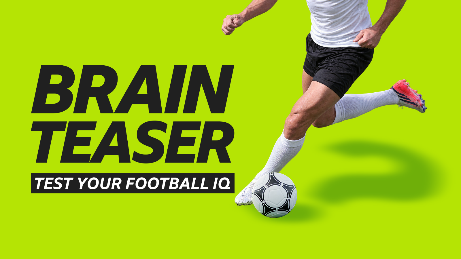 A generic picture of an unknown footballer beside the words: "Brainteaser test your football IQ"