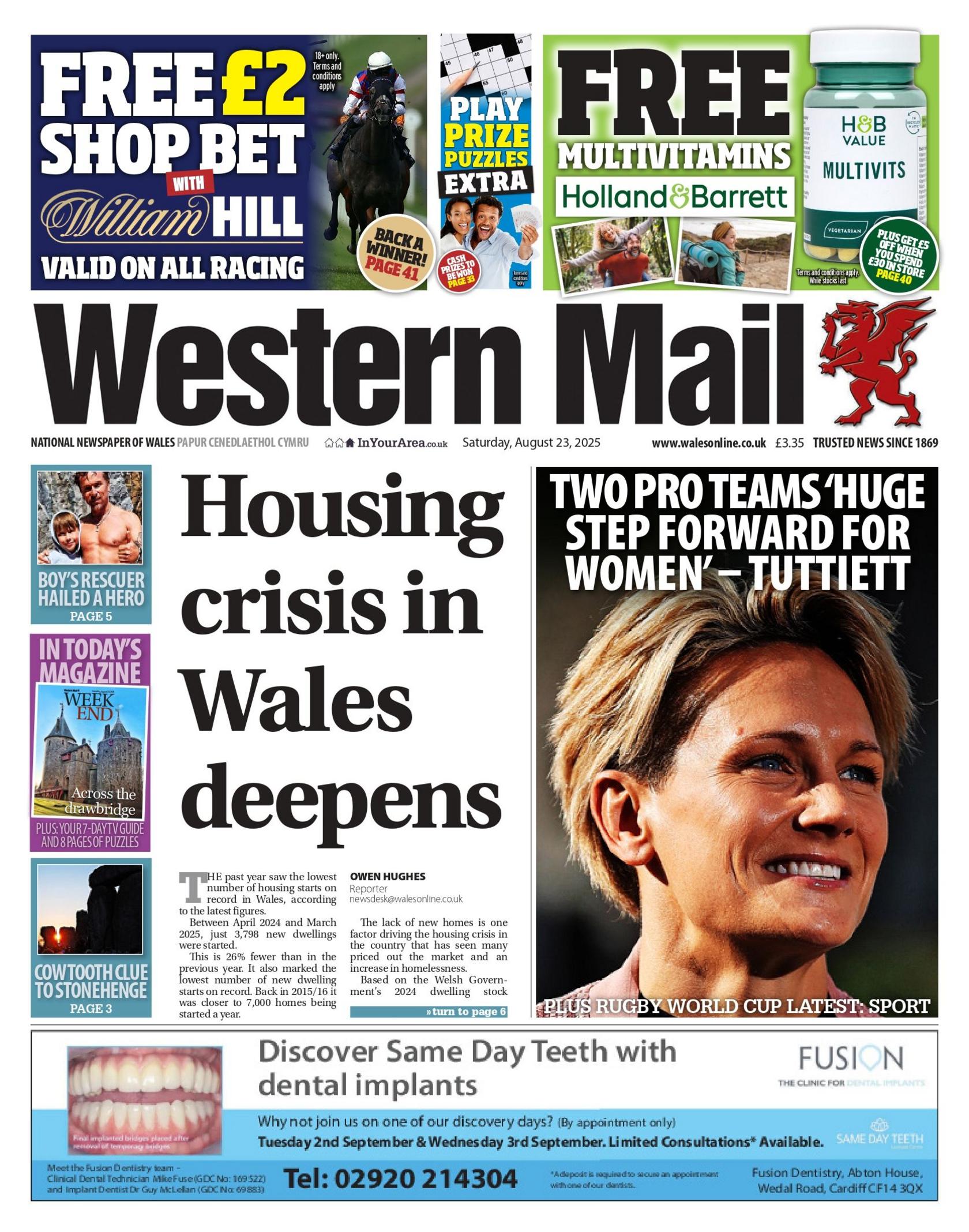 Western Mail front page with a main headline reading "Housing crisis in Wales deepens". Next to that is a picture of a woman with short blonde hair and the headline "Two pro teams 'huge step forward for women' - Tuttiett. Above is an advert for a free £2 bet at William Hill and an advert next to that for free multivitamins at Holland and Barrett. Underneath is an advert for Fusion dental implants. 