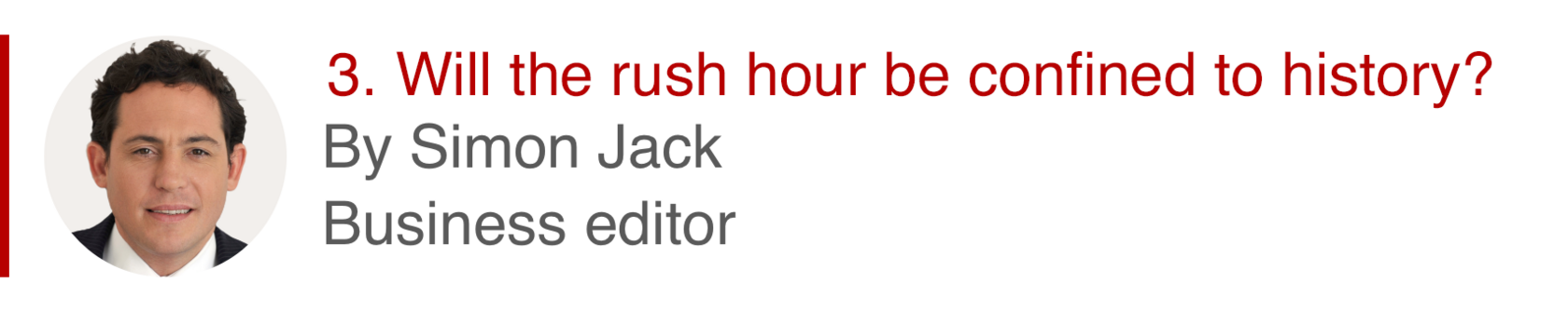 3. Will the rush hour be confined to history? By Simon Jack, business editor