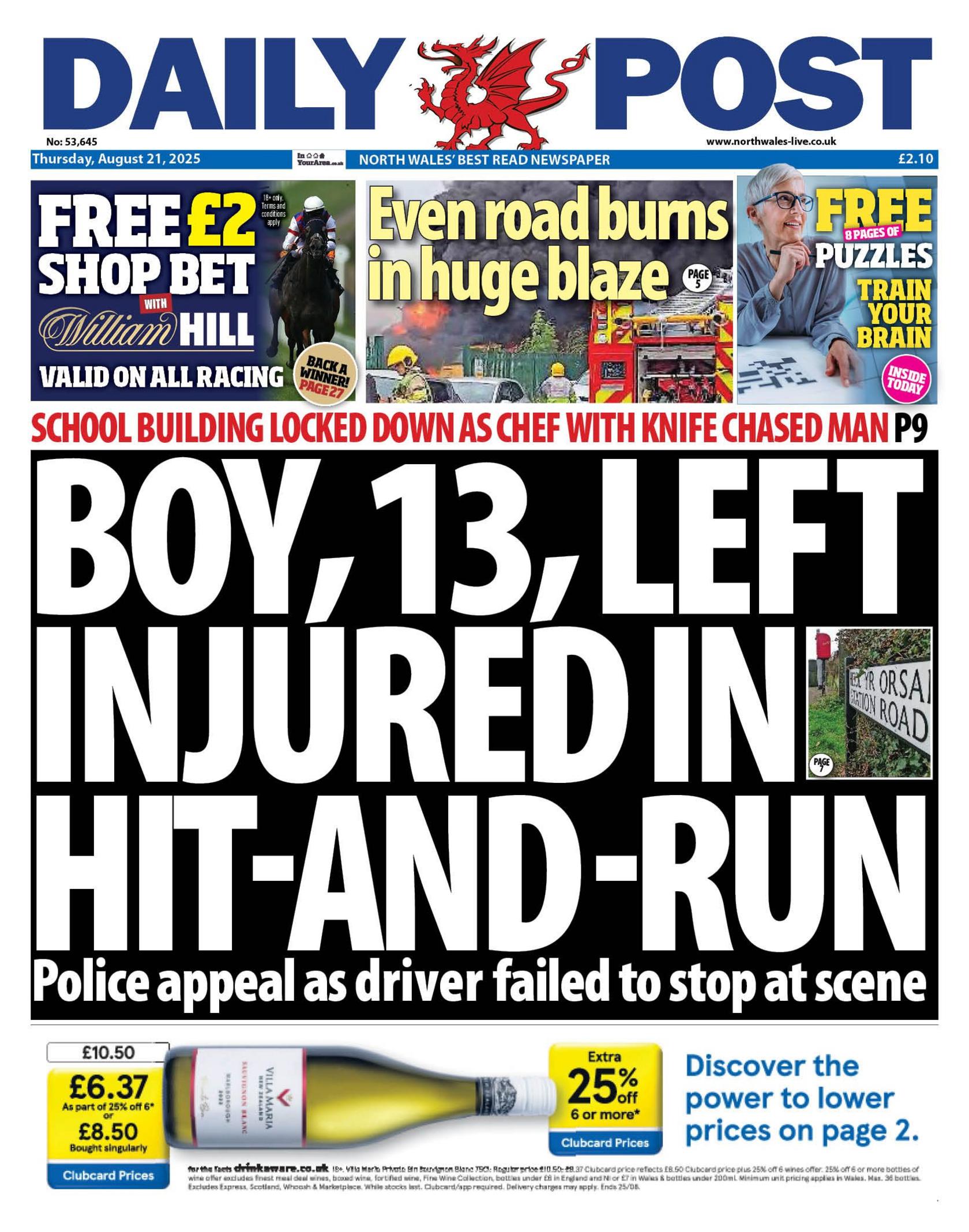 Front page of the Daily Post. Main headline reads: Boy, 13, left injured in hit-and-run: Police appeal as driver failed to stop at scene. Other headlines read: School building locked down as chef with knife chased man, and Even road burns in huge blaze. 