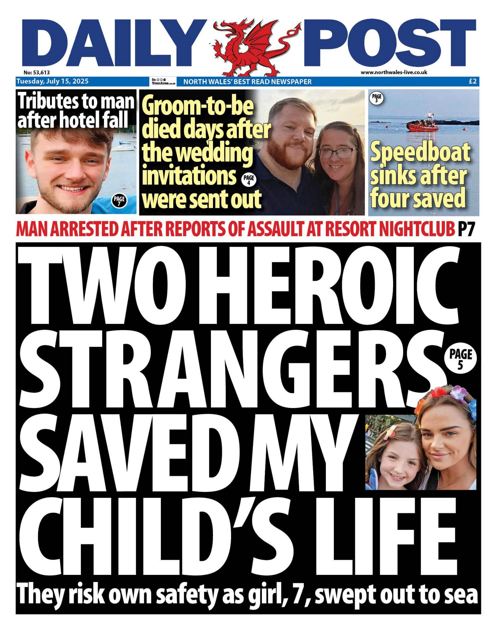 Front page of the Daily Post. Main headline reads: Two heroic strangers saved my child's life. They risk own safety as girl, 7, swept out to sea. Other headlines read: Tributes to man after hotel fall. Groom-to-be died days after the wedding invitations were sent out and speedboat sinks after four saved. 