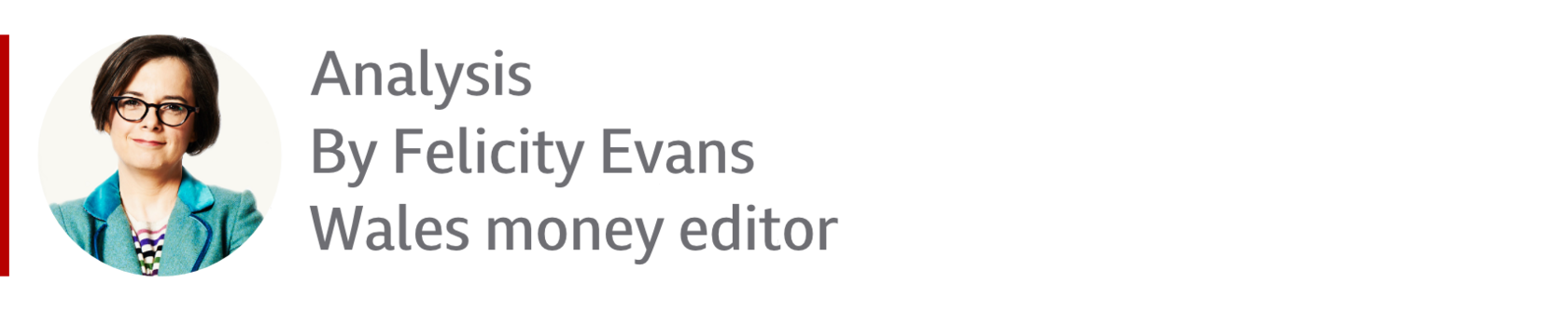 Analysis box for Felicity Evans, Wales Money Editor