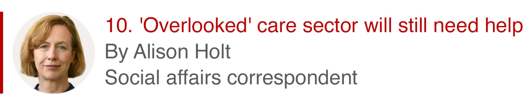 10. 'Overlooked' care sector will still need help. By Alison Holt, social affairs correspondent