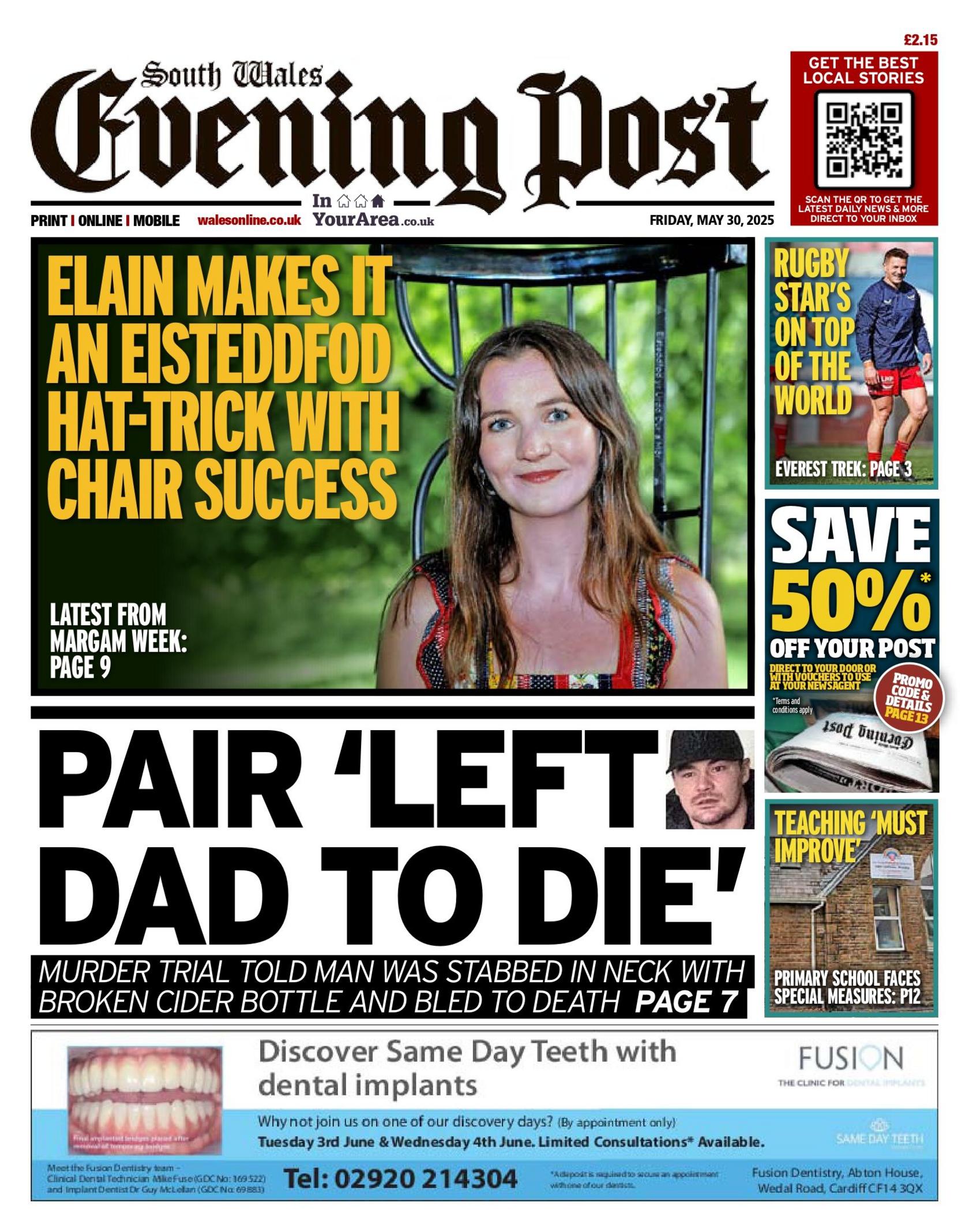South Wales Evening Post front page. Text: Elain makes it an Eisteddfod hat-trick with chair success. Elain smiles, she has long brown hair. Second story: Text: pair 'left dad to die'. Stories on side - Rugby star's on top of the world. Photo of a man wearing a navy jumper and red shorts. Ad - save 50% off your post. Third story has a building with the text: Teaching 'must improve', primary school faces special measures. 