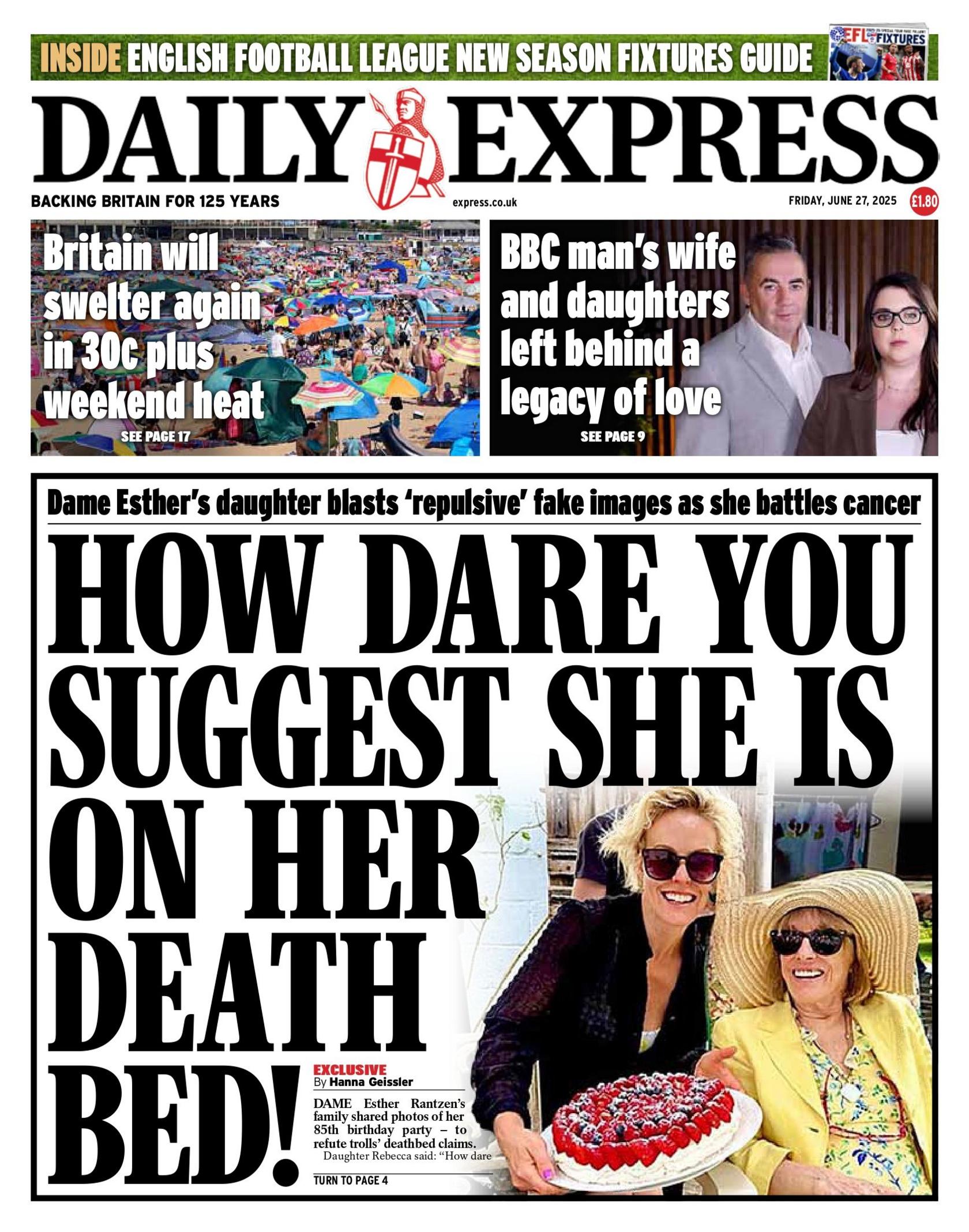 "How dare you suggest she is on her death bed!" reads the headline on the front page of the Daily Express.