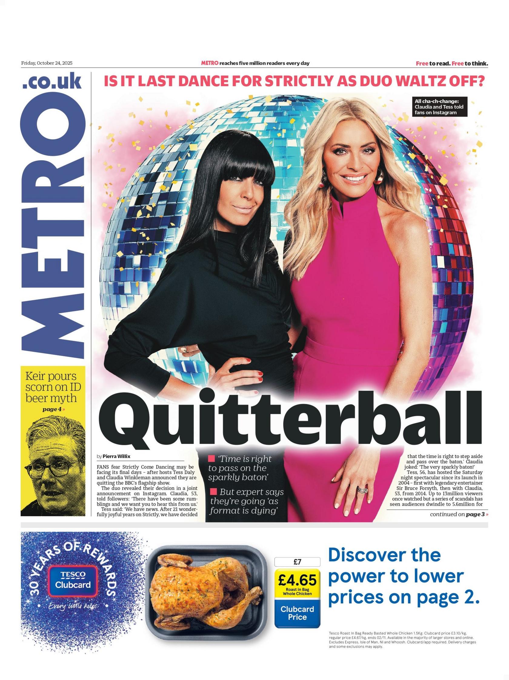 "Quitterball, a është vallëzimi i fundit për dyshen strictly si vals ikin?" është titulli kryesor në faqen e parë të Metro, së bashku me një foto ku prezantueset e Strictly Come Dancing, Tess Daly dhe Claudia Winkleman, po largohen.