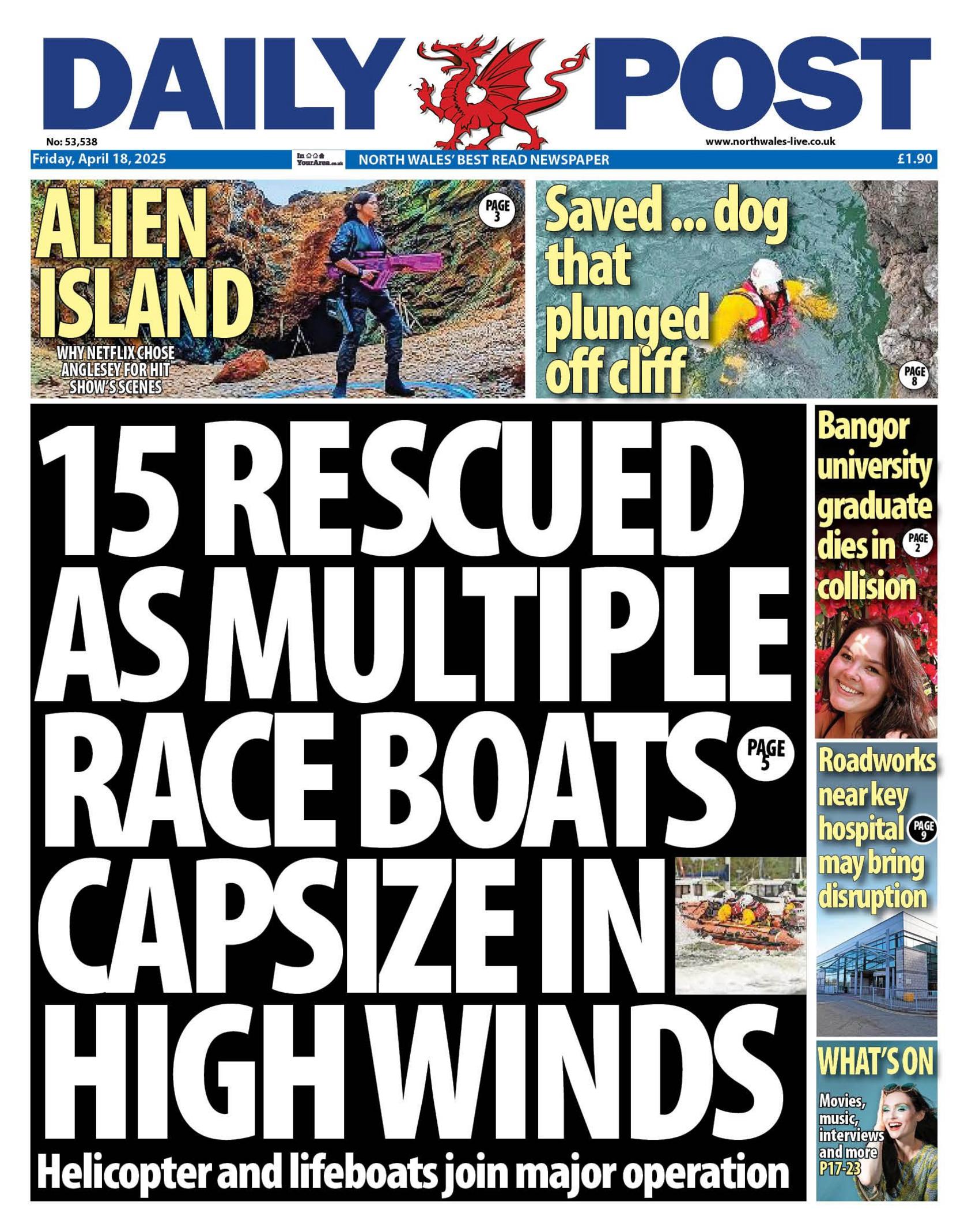 Daily Post newspaper front page shows main headline: 15 rescued as multiple race boats capsize in high winds: Helicopter and lifeboats join major operation. 
Other headlines on the front page are: Saved...dog that plunged off cliff, Bangor university graduate dies in collision, Roadworks near key hospital may bring disruption