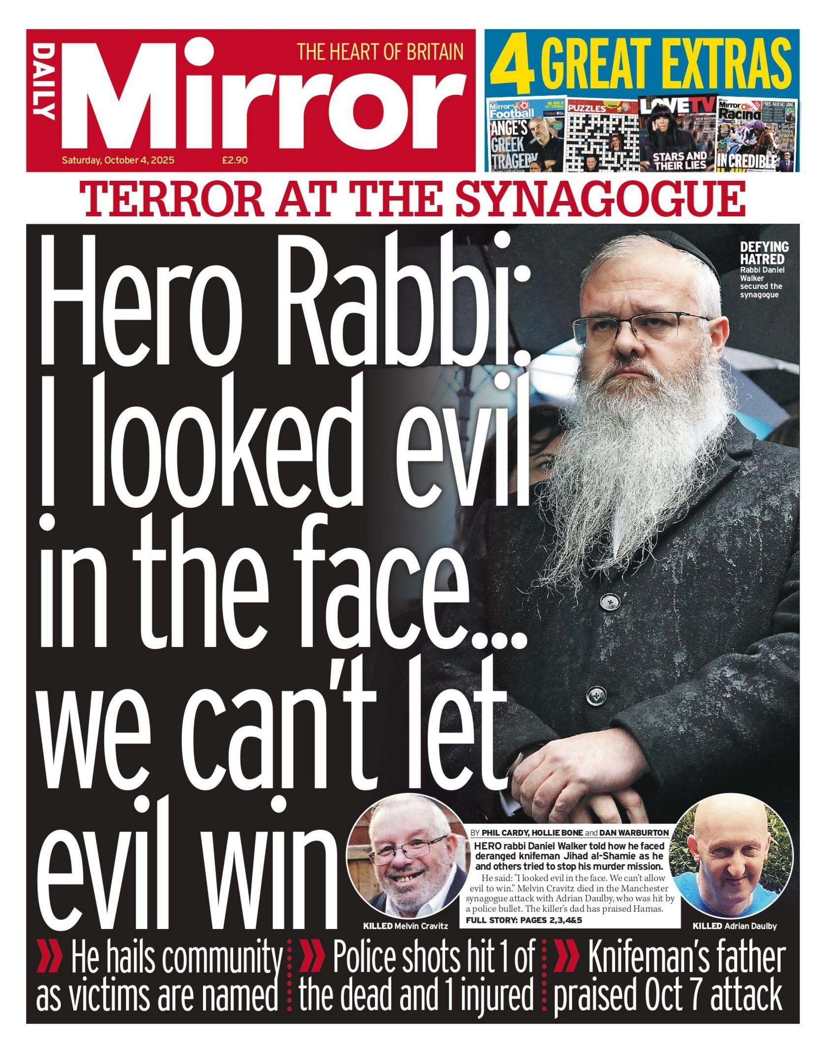 "Hero Rabbi: I looked evil in the face... we can't let evil win" reads the headline on the front page of the Daily Mirror.