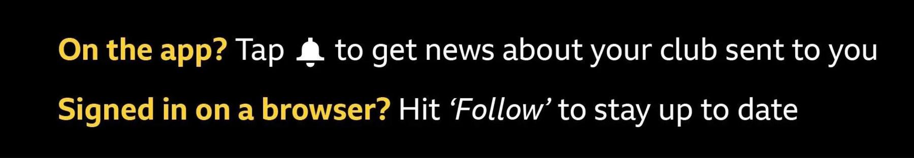 Tap the notification bell to get news about your club sent to you if you're on the app. Hit 'follow' to stay up to date if you're signed in on a browser.