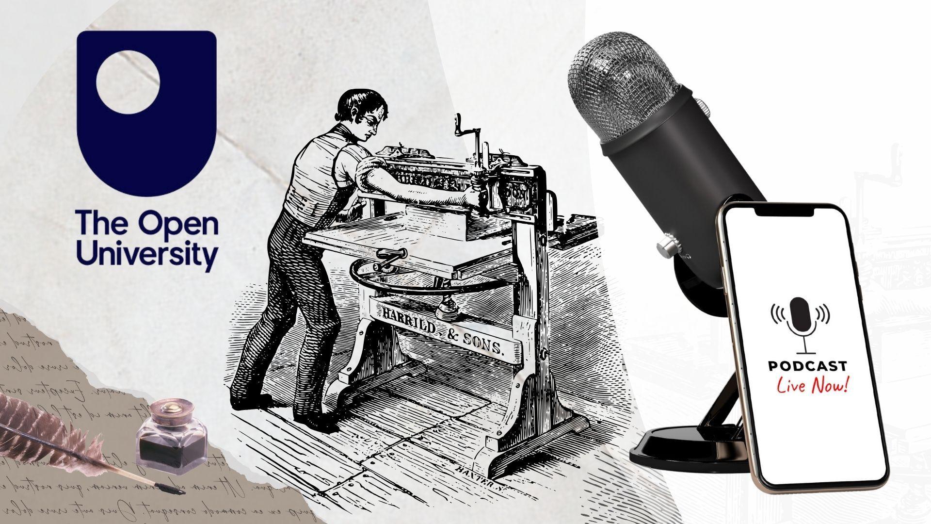 An image of a man with a printing machine, a scroll and a bottle of ink and then a microphone and a smart phone showcasing a podcast. This is a film made with The Open University.