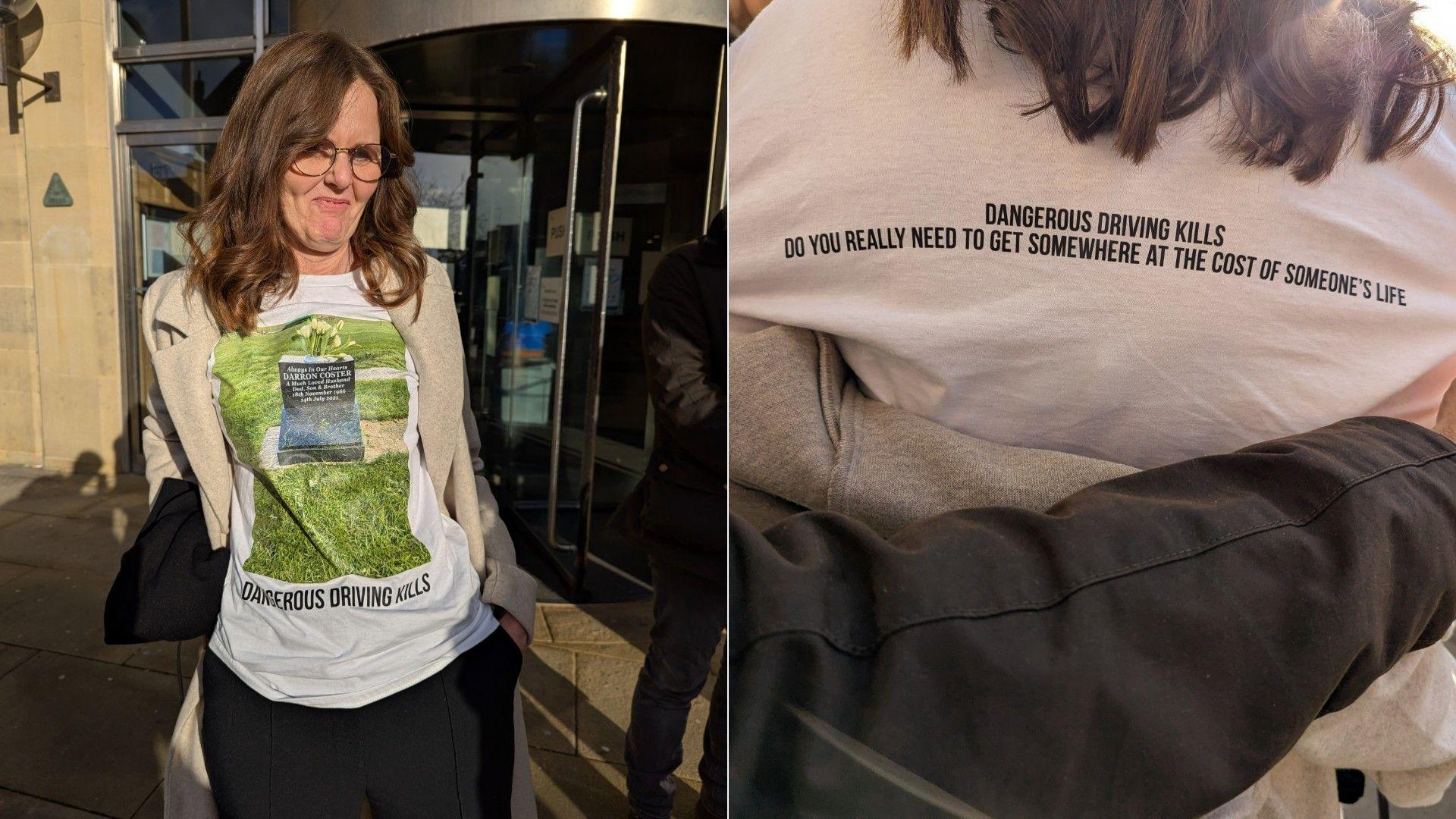 Mr Coster's sister Debra stood outside court wearing a T-shirt which reads "Dangerous Driving Kills" on the front. The back of the T-shirt reads "Do you really need to get somewhere at the cost of someone's life?". Debra has brown shoulder-length hair and glasses.