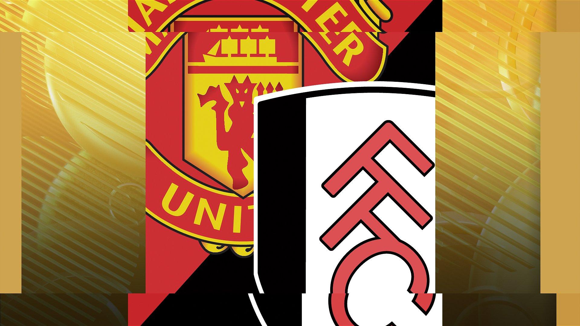 Man Utd v Fulham