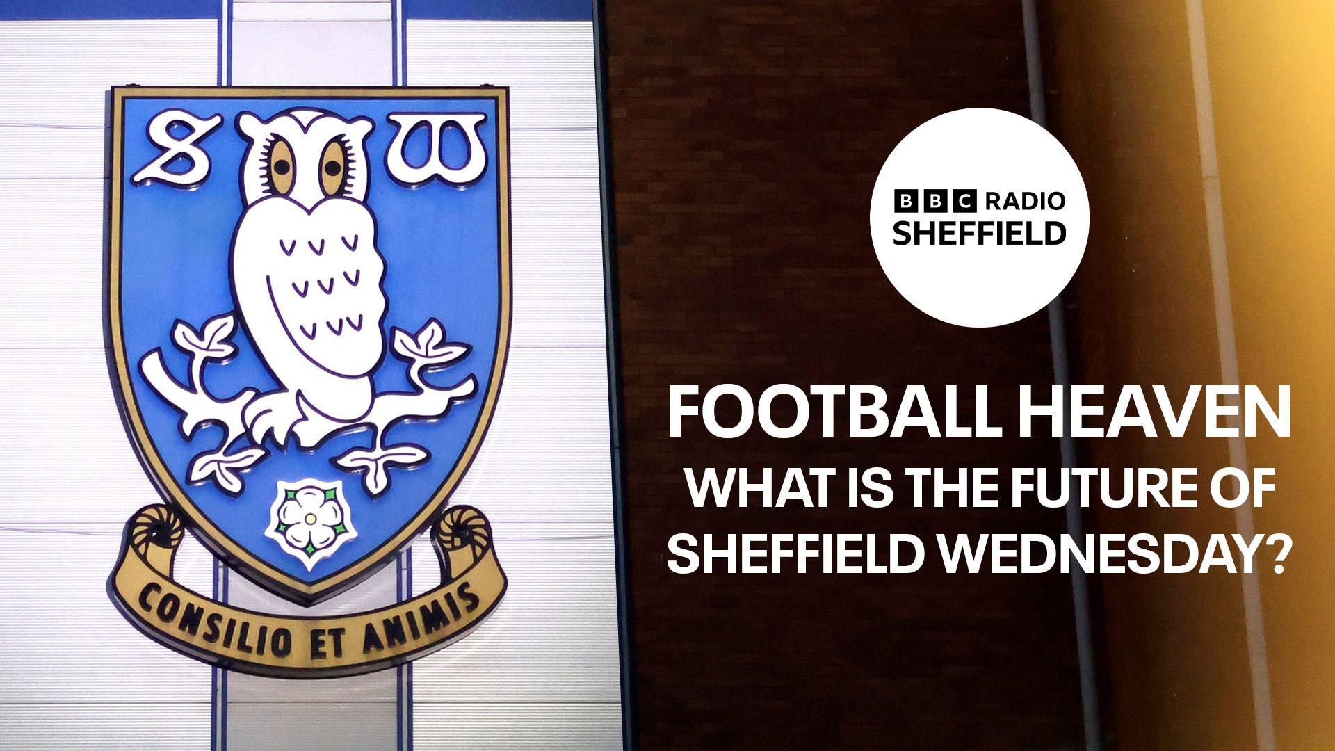 Football Heaven: What is the future of Sheffield Wednesday?