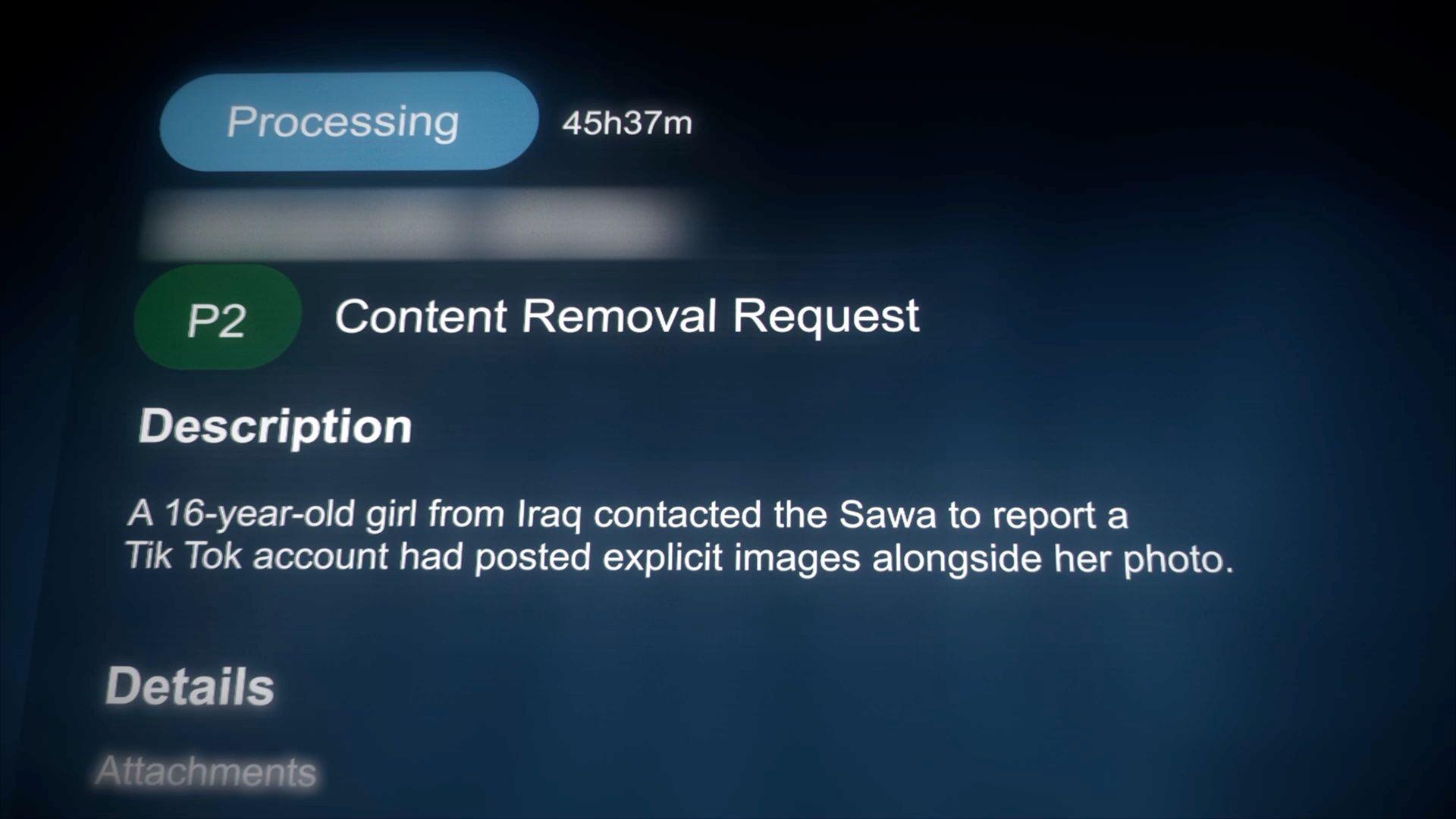 A photo of a screen showing a reconstruction of Tiktok's internal system for addressing complaints about content, which is headed "Content Removal Request" with a badge saying P2. Some details are blurred where personal info might be and under "description" it says: "A 16-year-old girl from Iraq contacted the Sawa to report a Tik Tok account had posted explicit images alongside her photo."