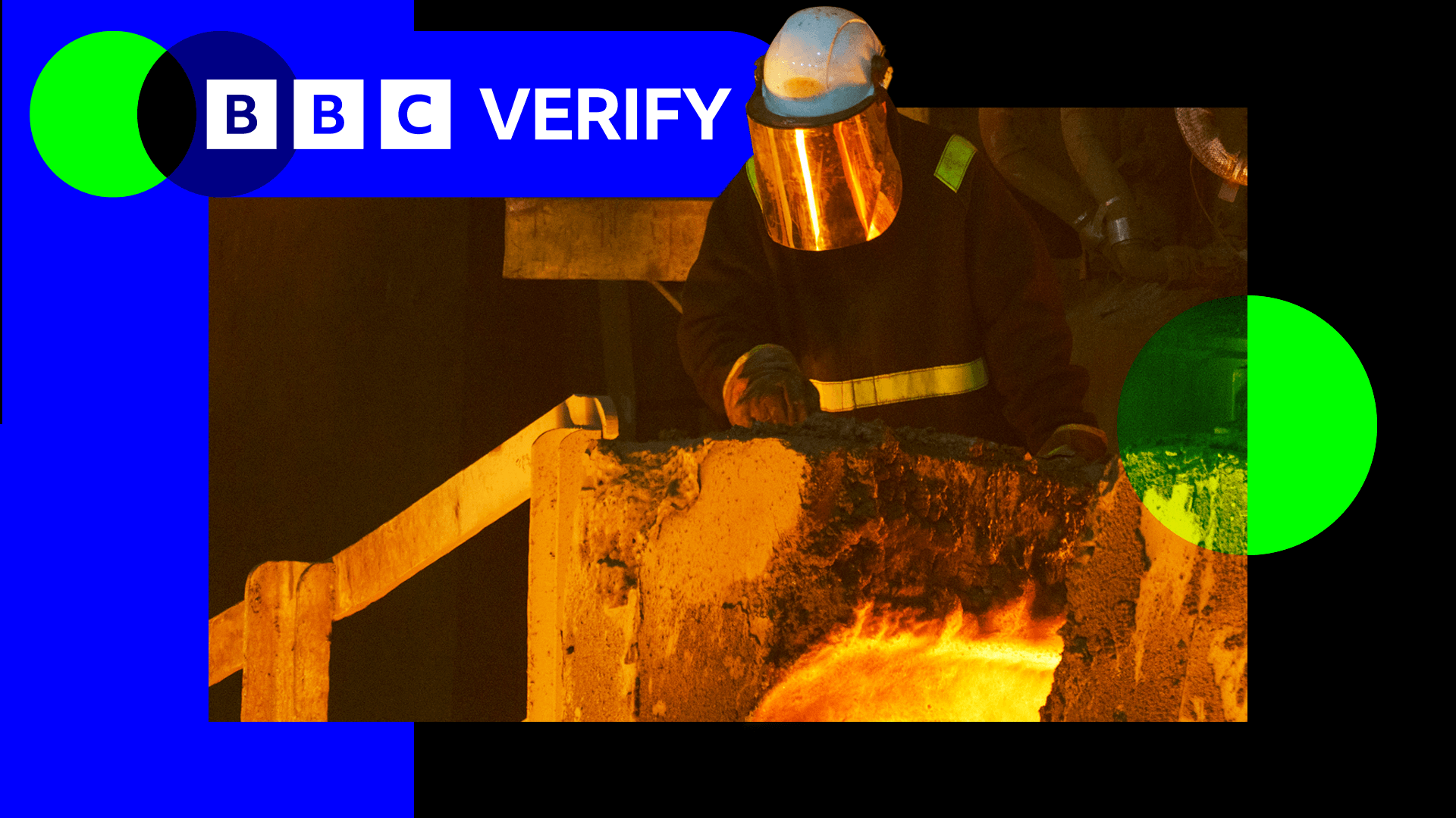 Worker in a steel plant wearing protective headgear and a reflective visor stands behind some molten metal. The BBC Verify branding appears in the top corner.