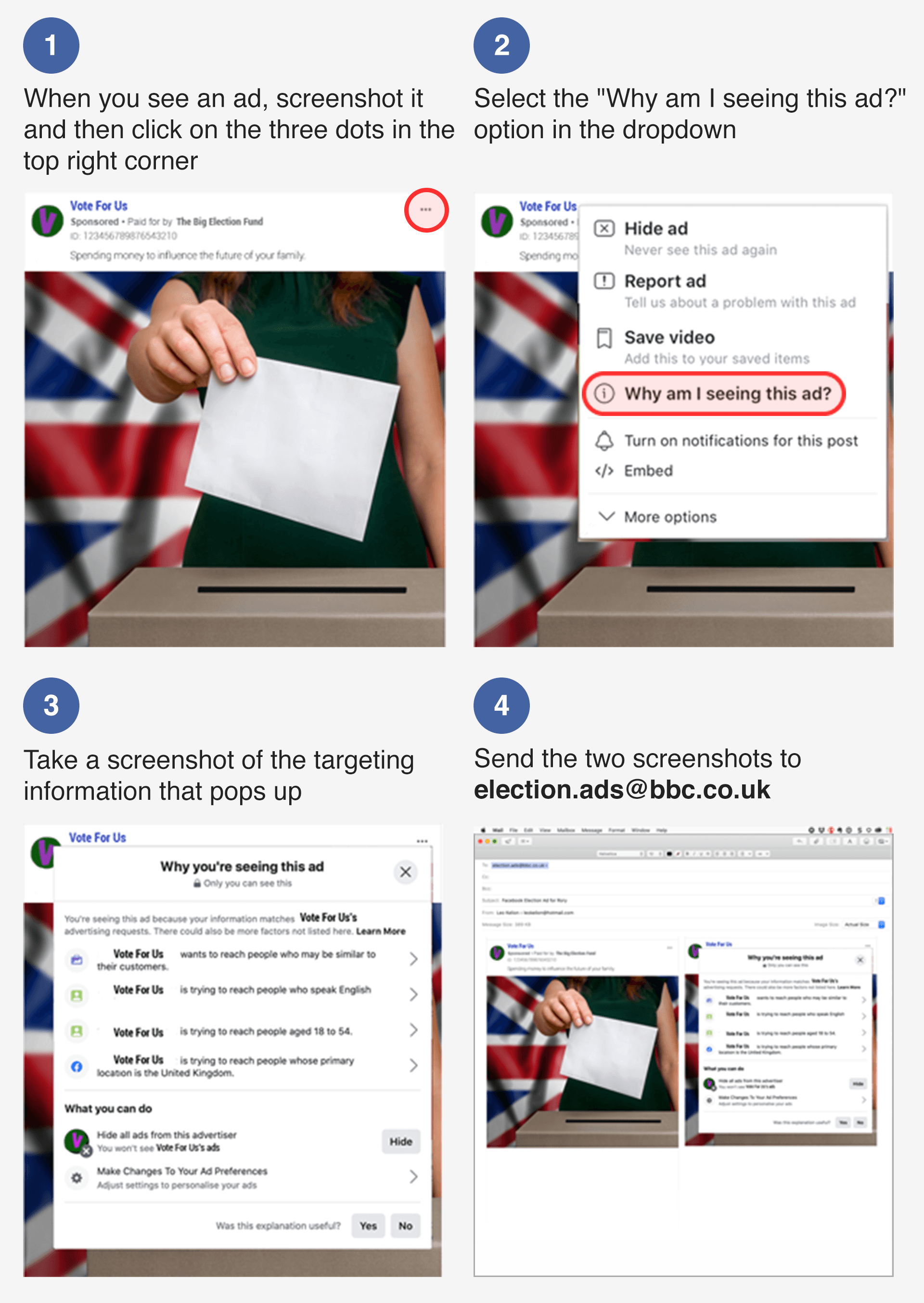 Step-by-step guide - how to send your ads in: 1. Screenshot your add, click the three dots 2. Select "Why am I seeing this ad?" 3. Screenshot the targeting info 4. Send the two screenshots to election.ads@bbc.co.uk