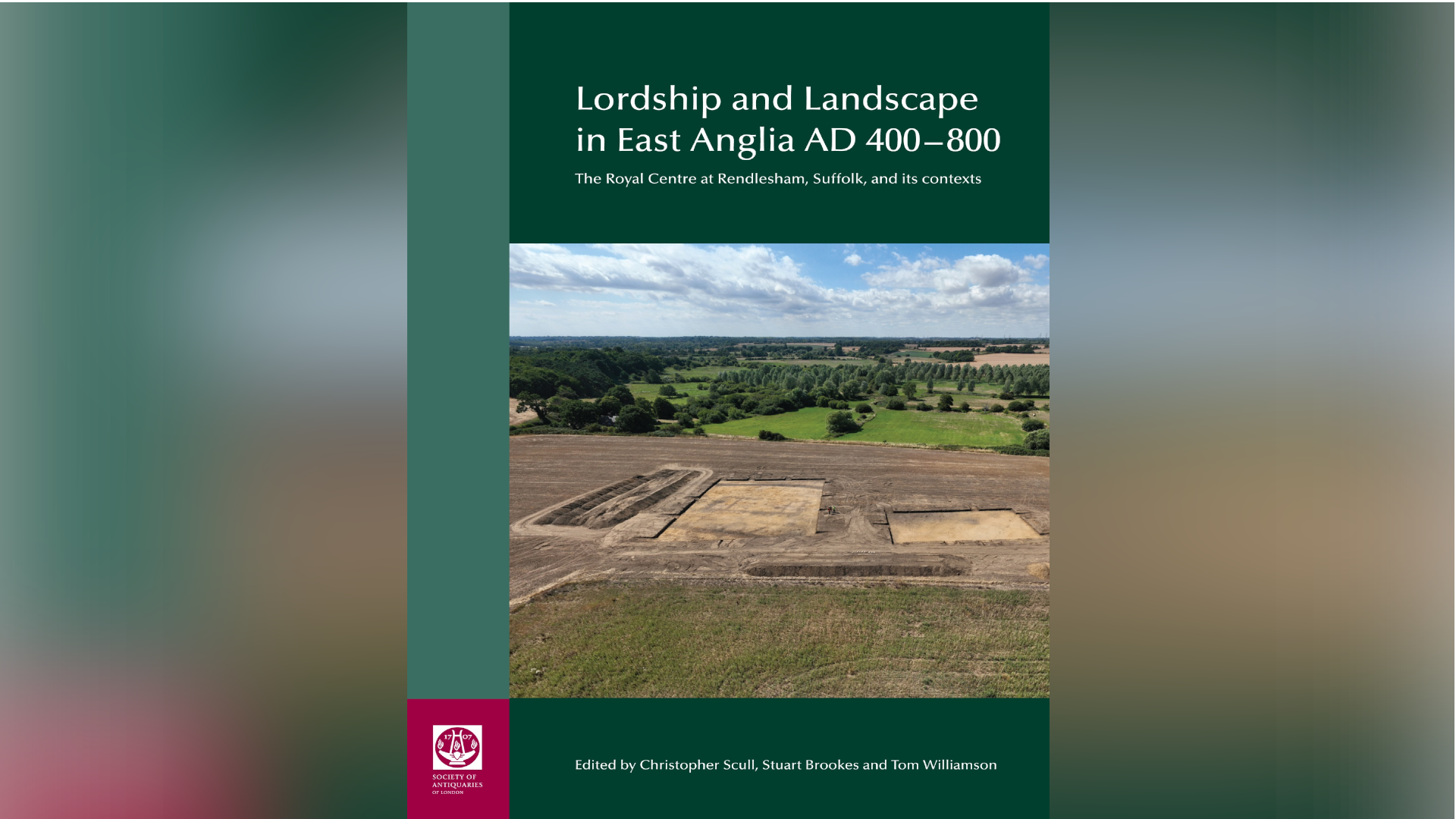 An image of the book front. An archaeological site is pictured on its front with the title: "Lordship and Landscape in East Anglia AD 400-800."