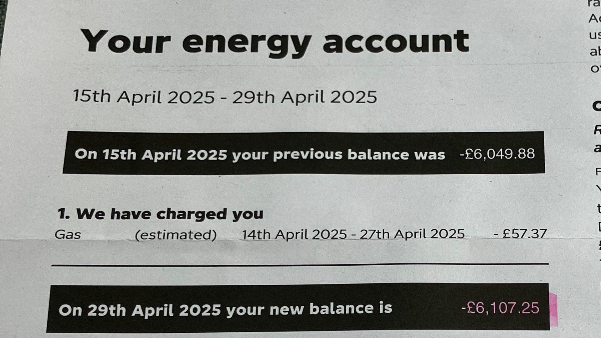 A photograph of a paper copy of the most recent energy bill shows that as of 29 April the outstanding balance of the account had risen to -£6,107.25.
