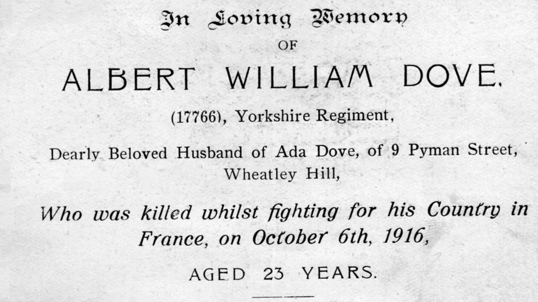 Albert Dove's death notice. It reads: 'In loving memory of Albert William Dove. (17766), Yorkshire Regiment, Dearly Beloved Husband of Ada Dove, of 9 Pyman Street, Wheatley Hill, who was killed whilst fighting for his County in France, on October 6th, 1916, Aged 23 Years.'