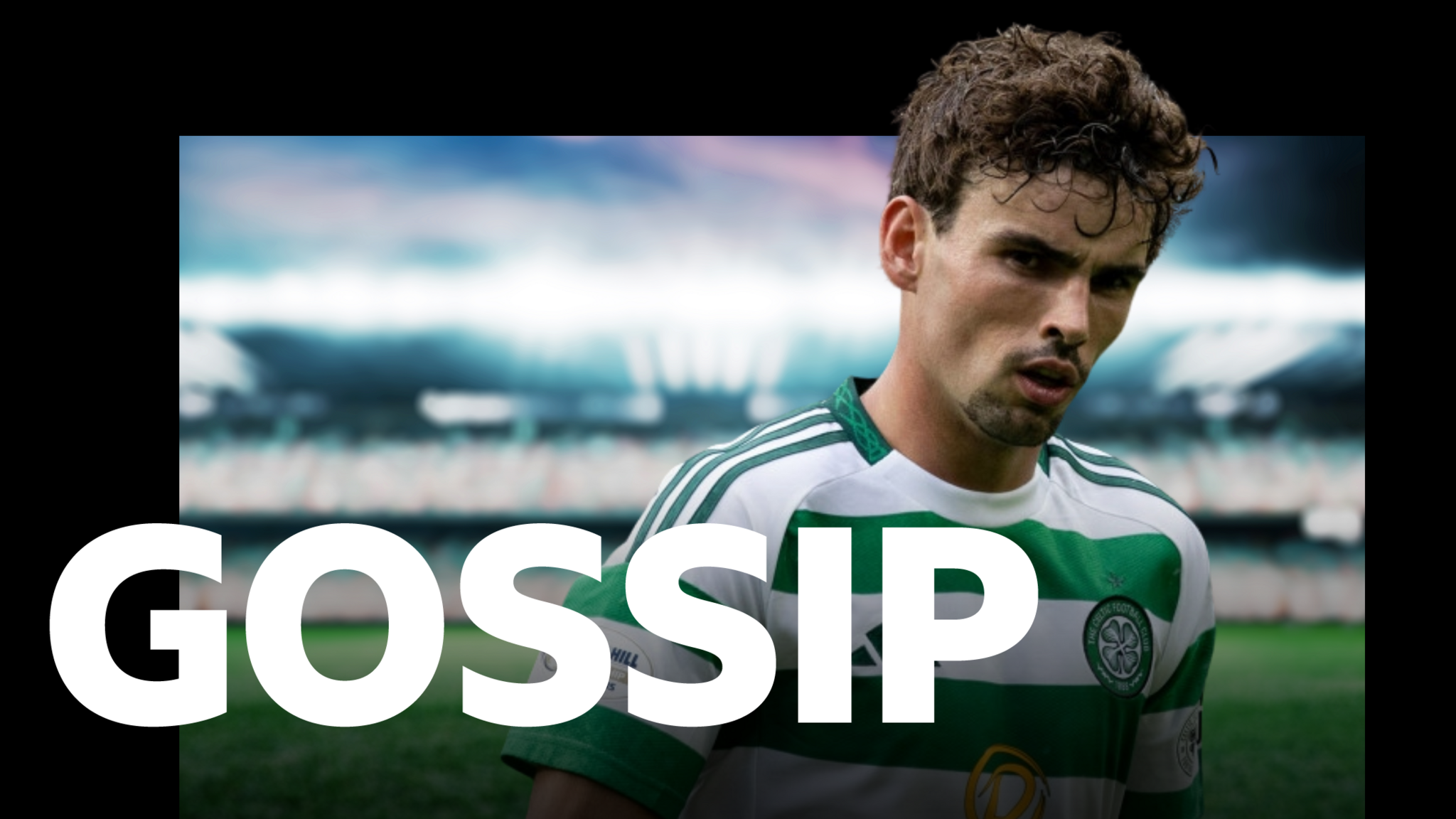 Scottish gossip - Matt O'Riley