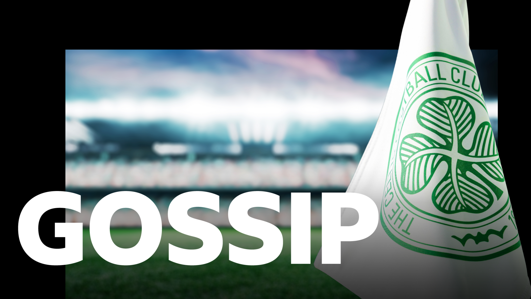 Gossip graphic and a corner flag from Celtic Park