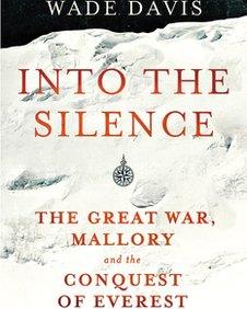 Into The Silence: The Great War, Mallory and the Conquest of Everest