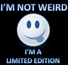 I'm not weird, I'm a limited edition