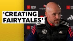 Fairytales coming from some of you – Ten Hag