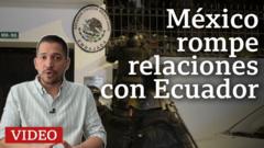 El operativo policial en la embajada de México en Ecuador que llevó a la ruptura de relaciones