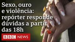 AO VIVO: repórter da BBC revela bastidores de documentário sobre mulheres nos garimpos da Amazônia