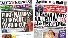 Scotland's papers: Uefa World Cup 'boycott' and North Sea oil drilling