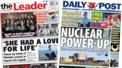 Wales' papers: 'Nuclear power up' and woman's 'love for life'