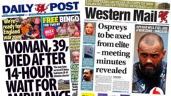 'Ospreys to be axed' and 'Woman died after 14-hour ambulance wait'