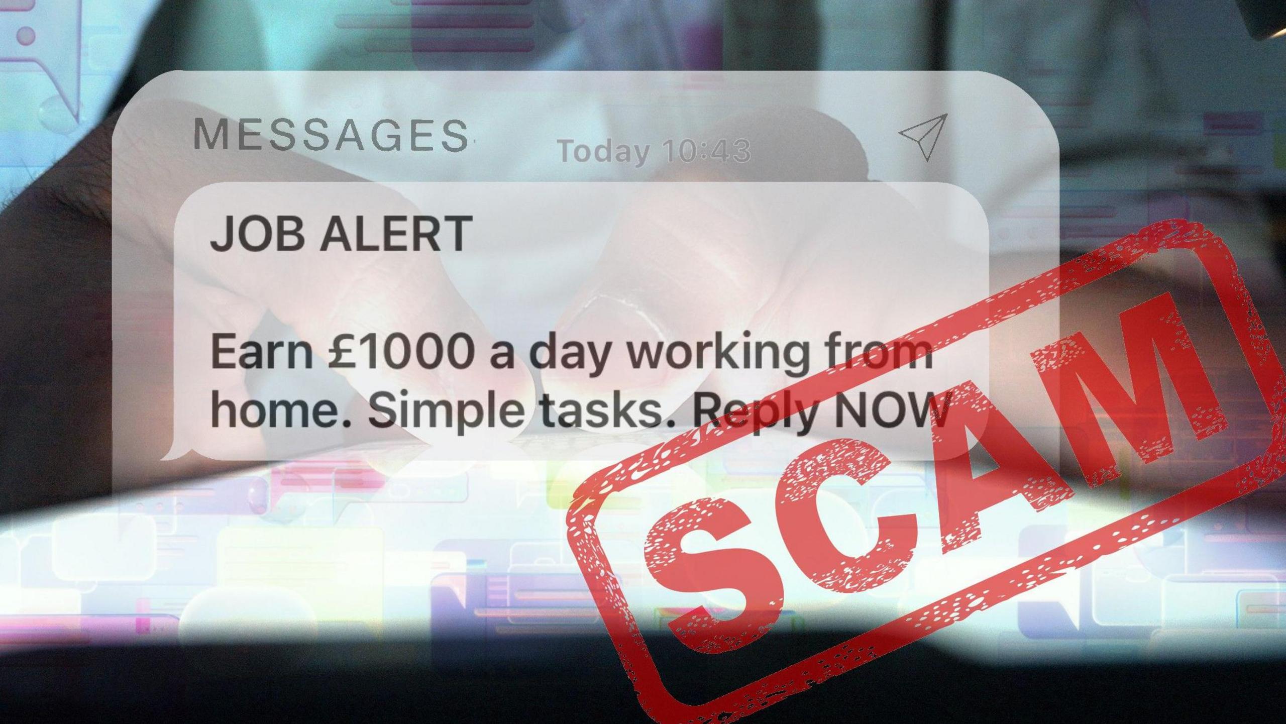 A composite image that shows what appears to be a text message with the words 'JOB ALERT. Earn £1000 a day working from home. Simple tasks. Reply now'. There is a red stamp across the text that says 'SCAM'. 