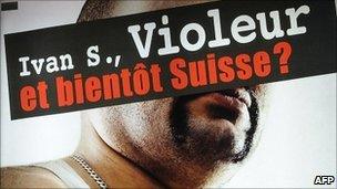 Detail of poster put out by Swiss People's Party. It reads: Ivan S, rapist and soon to be Swiss?