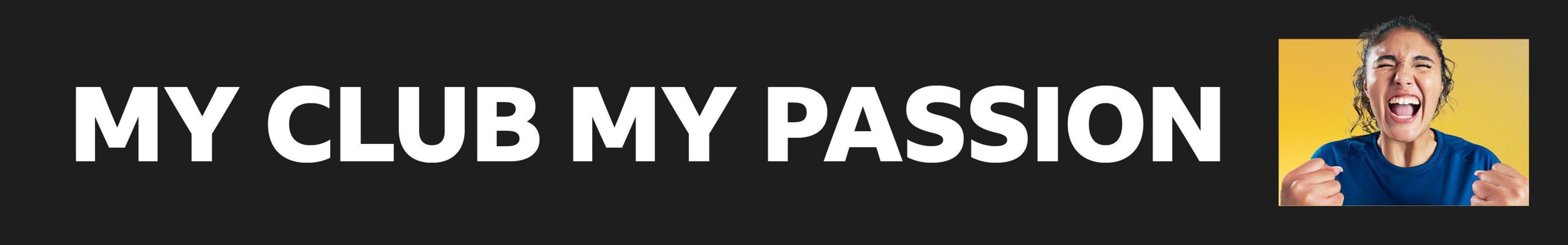 A black banner with the words My Club My Passion in white capitals. A woman at the end celebrates with fists raised in front of a yellow background