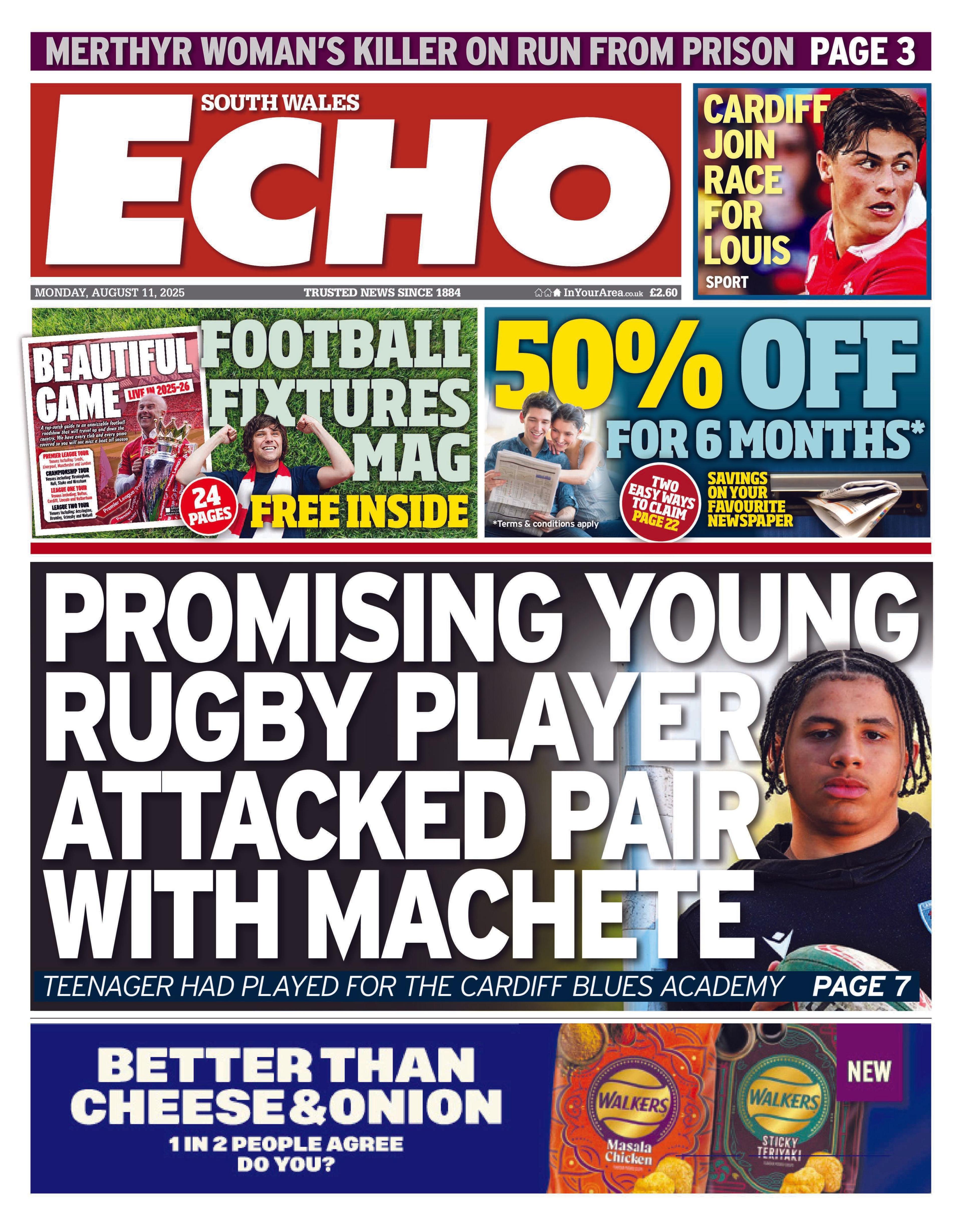 Front page of the South Wales Echo with the main headline reading: "Promising young rugby player attached pair with machete' next to an image of a teenage man wearing a Cardiff Blues rugby kit holding a rugby ball. Other headlines read "Cardiff join race for Louis", "Merthyr woman's killer on run from prison".