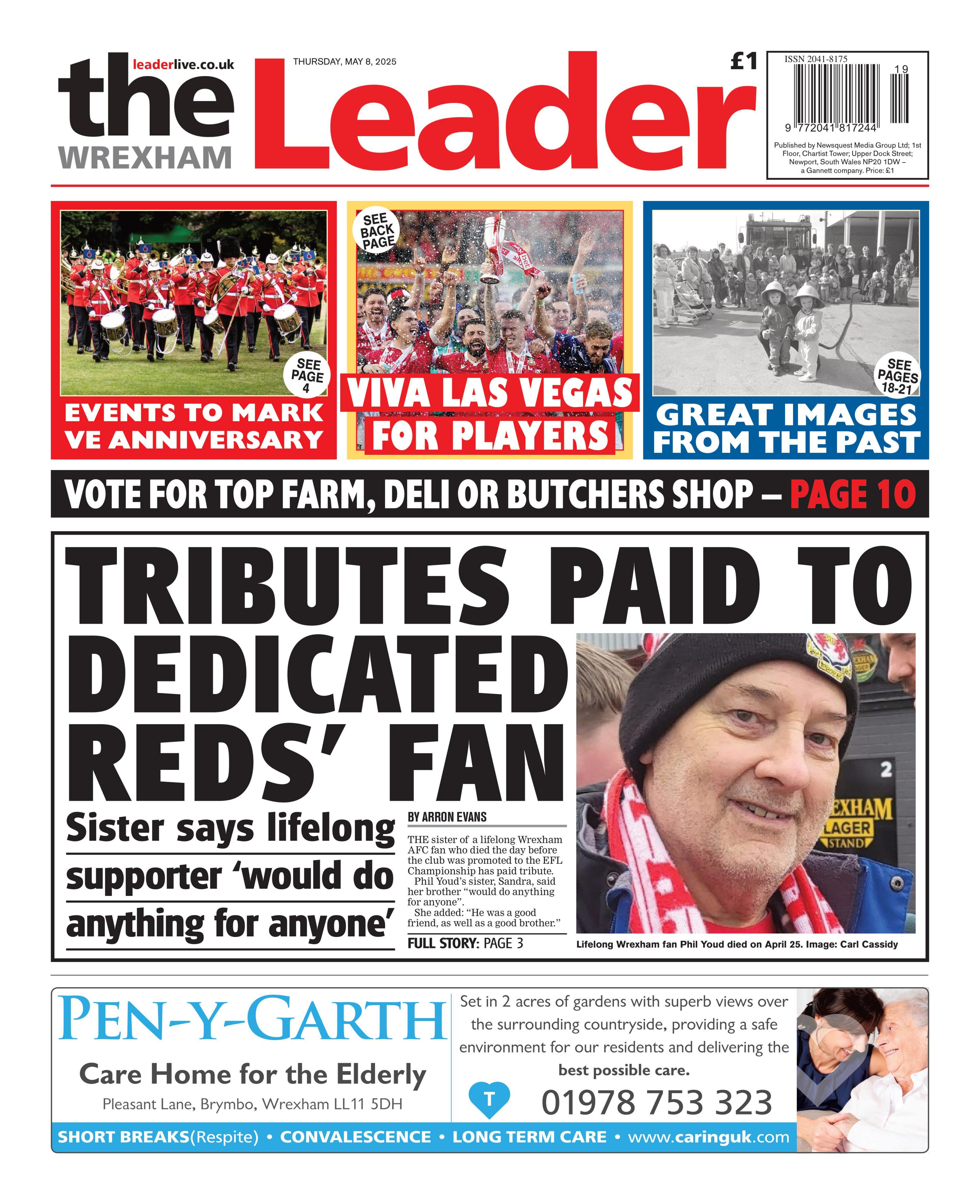 Wrexham Leader front page with a main headline that reads "Tributes paid to dedicated Reds' fan" with a picture of a man in a Wrexham wooly hat and scarf. Above there are three boxes, the first is a photos of soldiers with the headline underneath "Events to mark VE anniversary", the second is of Wrexham football club with the headline "Viva Las Vegas for players" and the third is a black and white image which reads "great images from the past". 