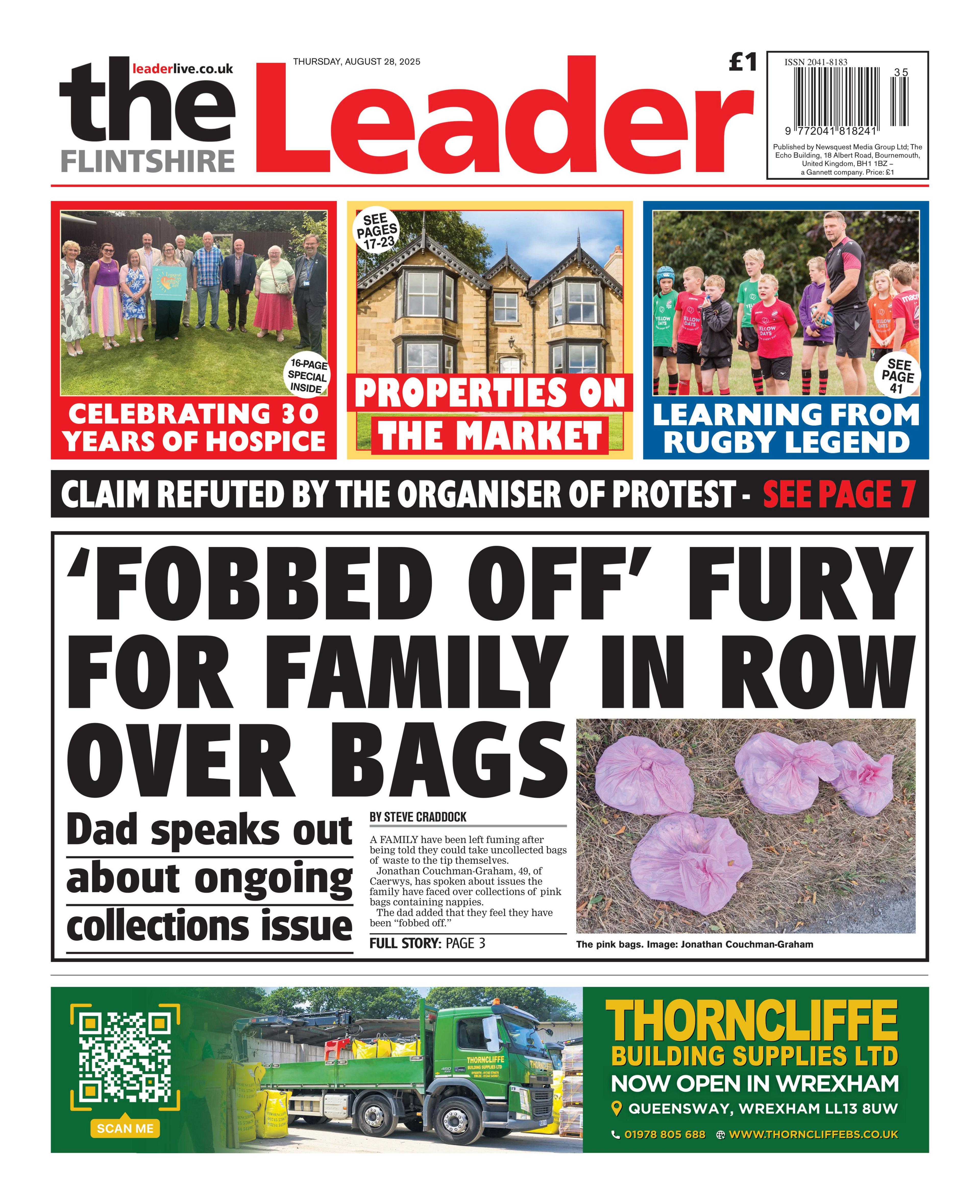 The Flintshire Leader front page with the headline "'Fobbed off' fury for family in row over bags", with a picture of four pink bin bags tied up on the ground. Above are three headlines, the first reads celebrating 30 years of hospice with a picture of people standing on a lawn. The second is a photo of a house with the headline properties on the market. And the fourth is a group of kids playing rugby with the headline learning from rugby legend. There is an advert at the bottom for Thorncliffe Building Supplies.  