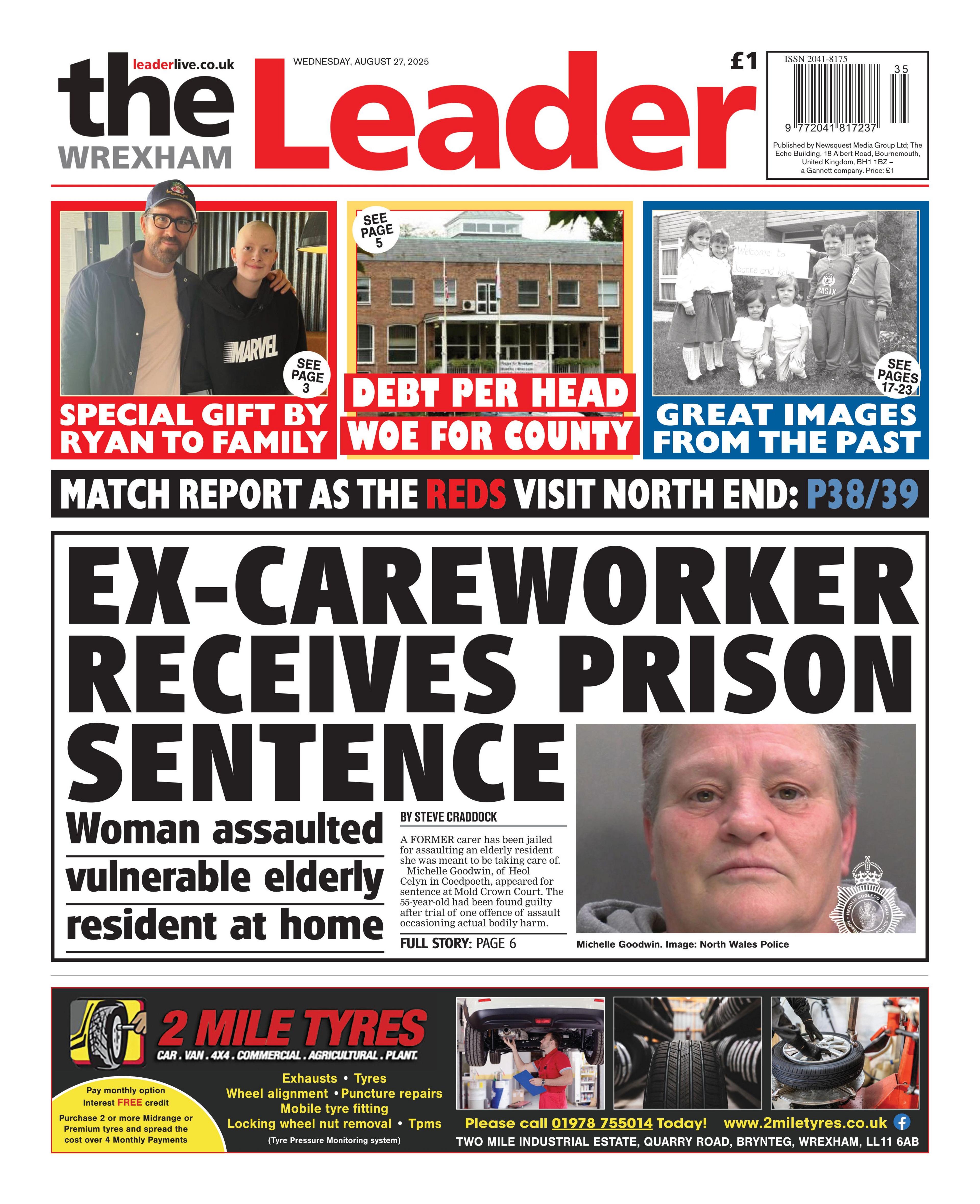 The Wrexham Leader newspaper front page shows its main headline next to a custody photo of a woman. It reads: Ex-careworker receives prison sentence; Woman assaulted vulnerable elderly resident at home. Other headlines on the front page include: Special gift by Ryan to family, Debt per head woe for county, great images from the past.