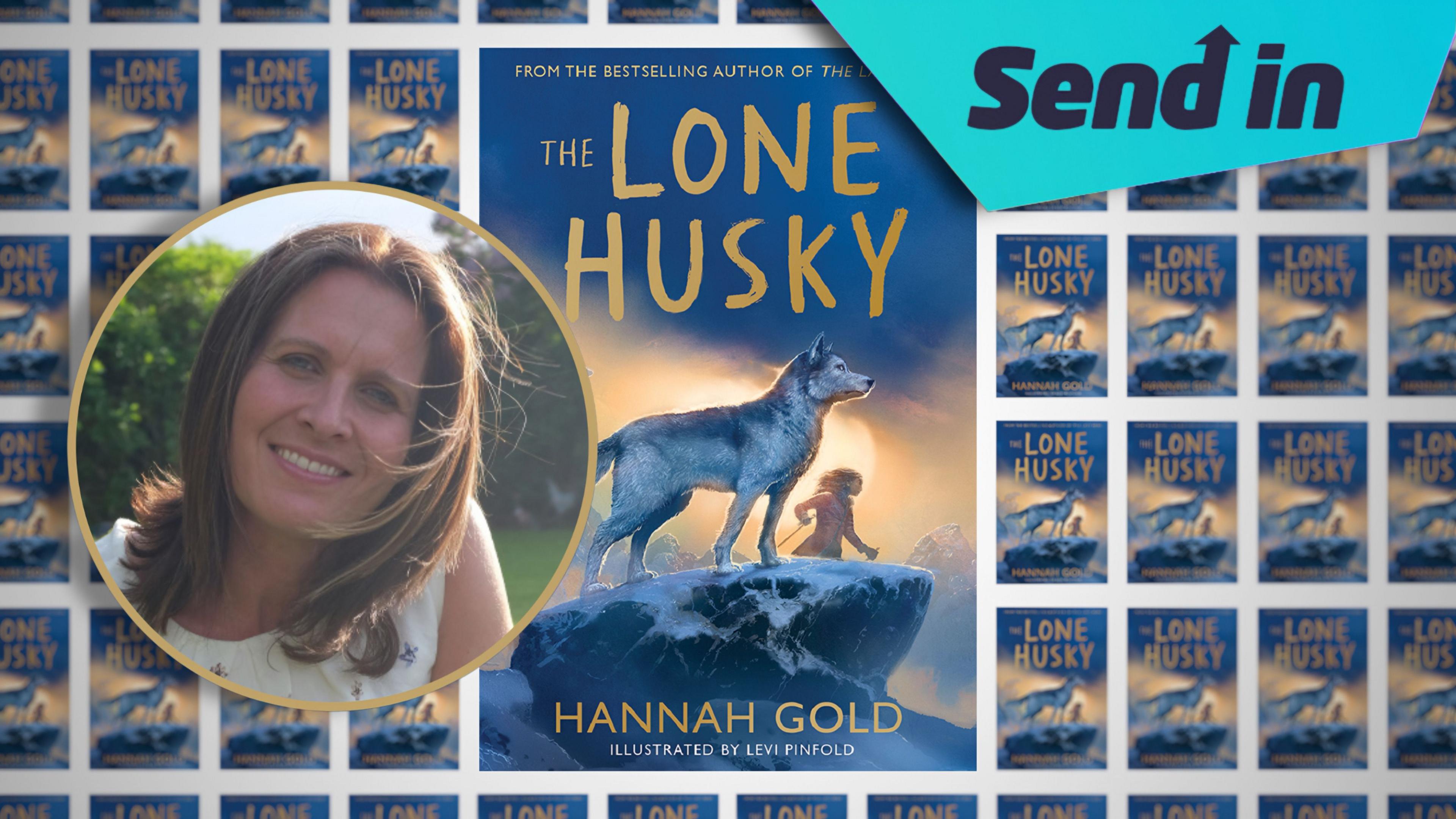 An image of Hannah Gold, her book the Lone Husky and a sign in the top right encouraging readers to 'send in'.