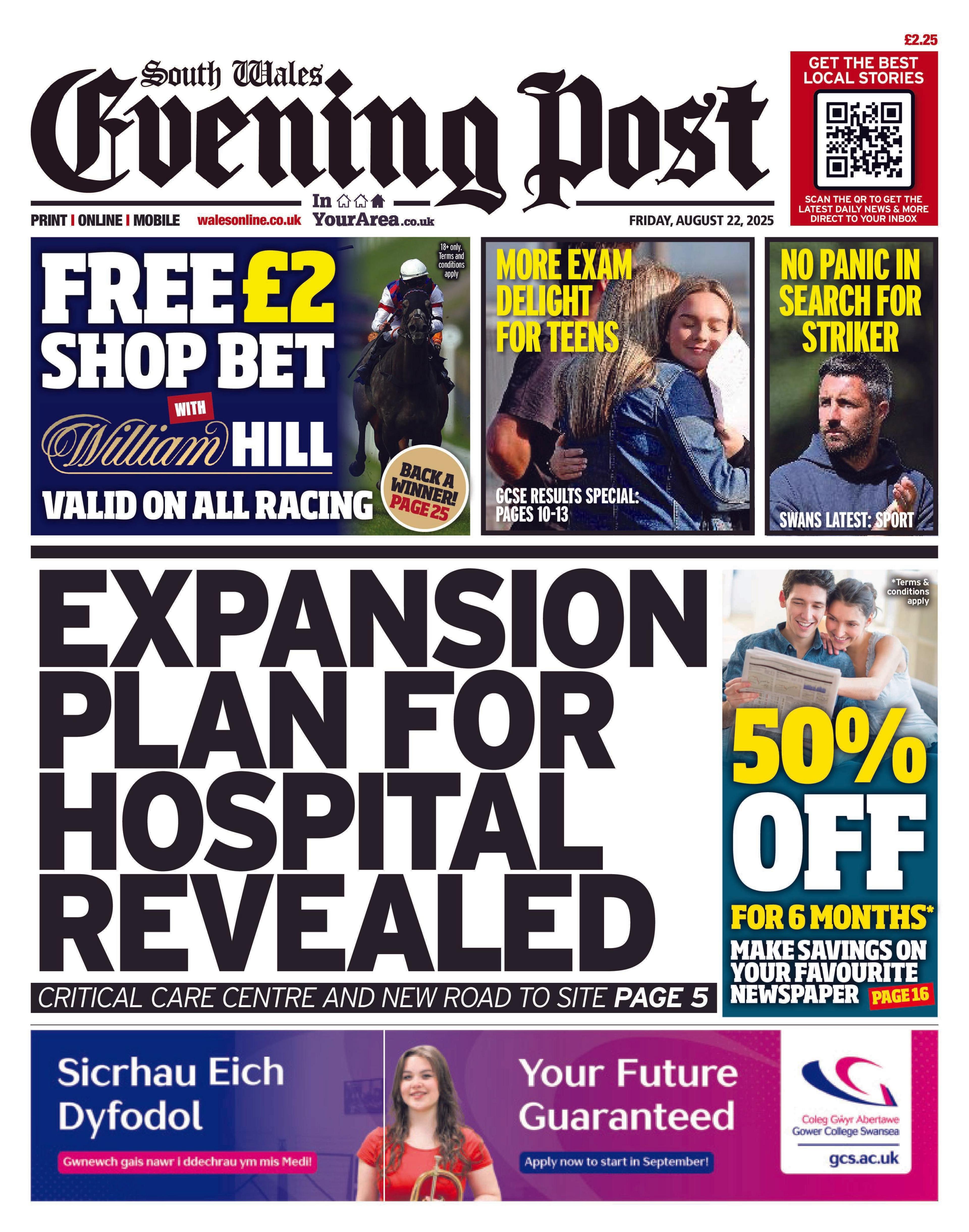 Front page of the South Wales Evening Post with the splash headline: "Expansion plan for hospital revealed". Below is an advert for Gower College Swansea. To the right is a coupon for 50% off paper subscriptions. Above is a coupon for William Hill betting and two boxes with the following headline: "More exam delight for teens" and "No panic in search for striker". 