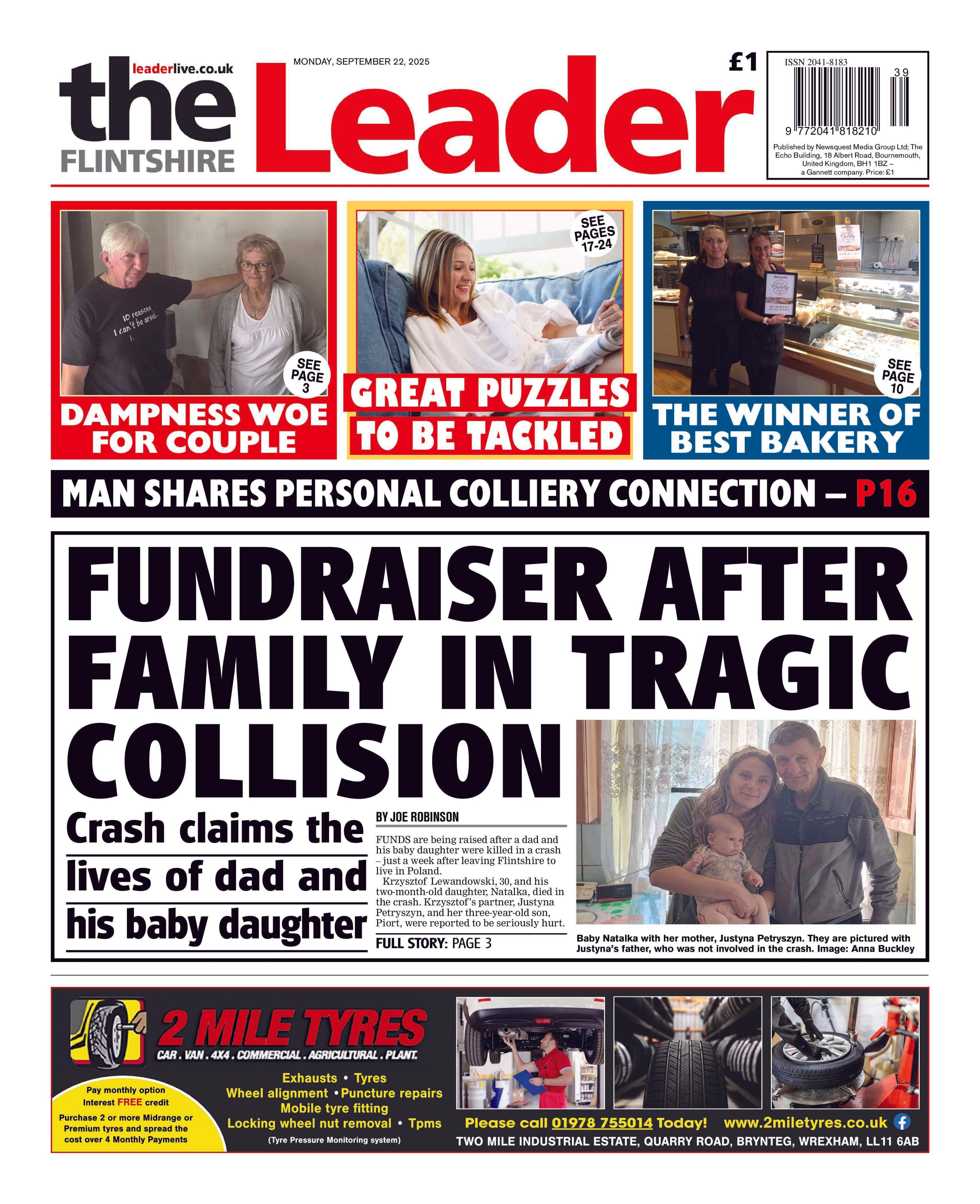 Flintshire Leader front page. With the main headline Fundraiser after family in tragic collision. The sub head reads crash claims the lives of dad and his baby daughter. There is a picture of an older man, with a young woman holding a baby. Above are three boxes, the first has a picture of two people, one in a black t-shirt with his arm around someone in a white t-shirt and grey cardigan, with the headline dampness woe for couple, second there is a woman smiling with the headline great puzzles to be tackled, and finally a picture of two people holding an award with the headline the winner of best bakery. Under the main headline is an advert for 2 mile tyres.