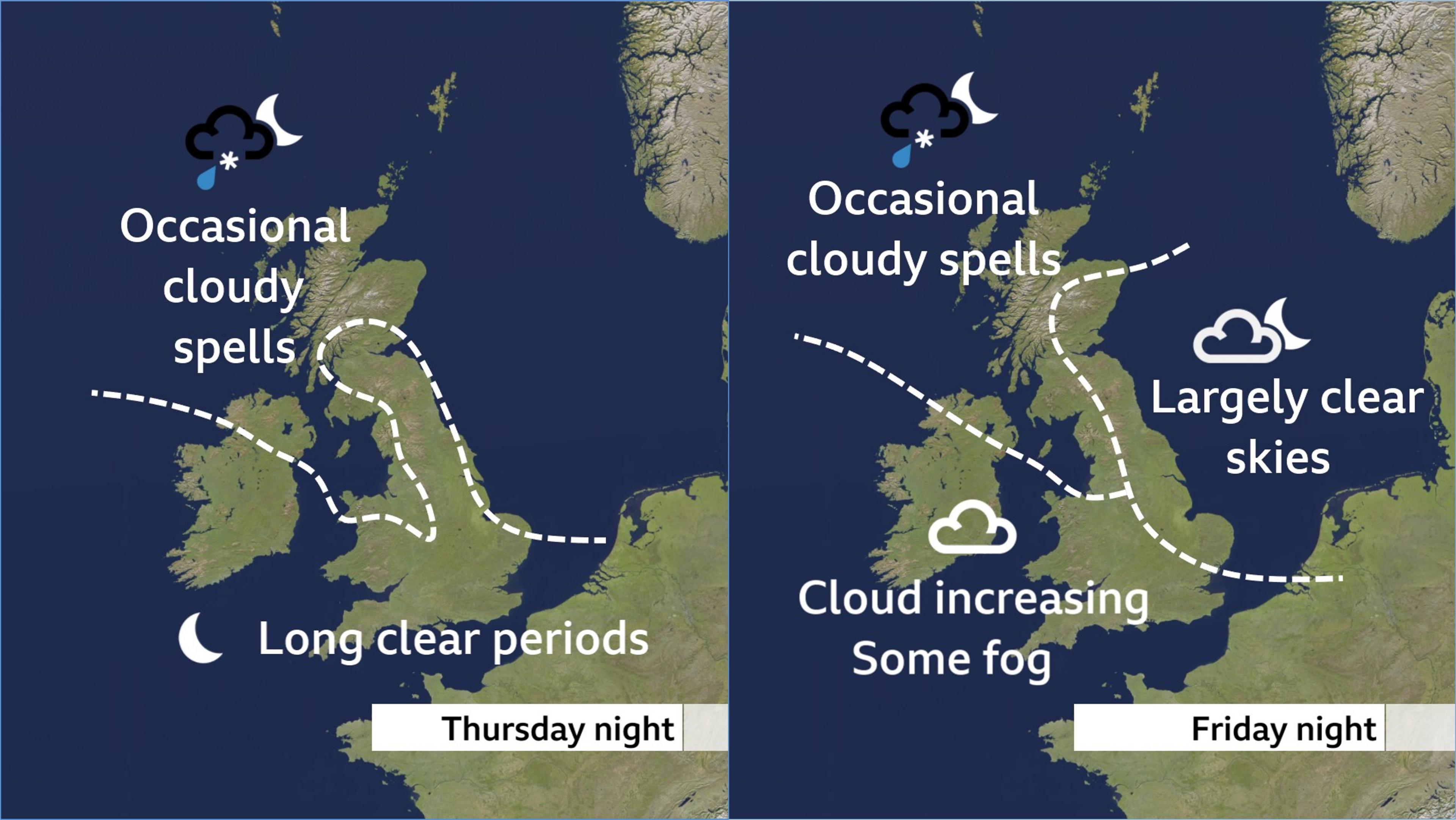 Thursday night has long clear periods are expected in the south and east, with occasional cloud and showers elsewhere. On Friday night, eastern areas of Scotland and England have largely clear skies. North-west UK has occasional cloudy spells and showers. Wales, central and southern England can expect increasing cloud and some fog.