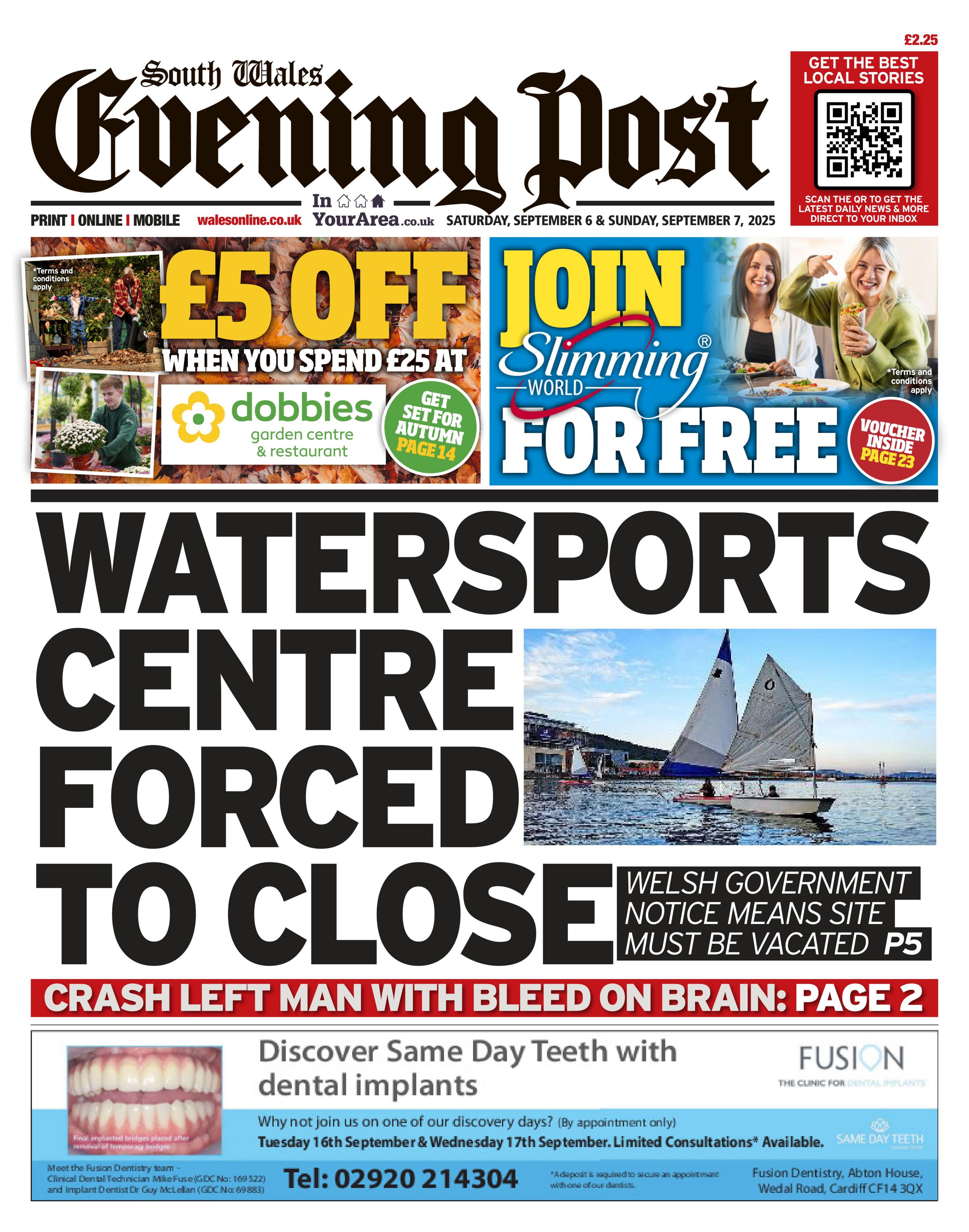 Front page of South Wales Evening Post with the main headline: Watersports centre forced to close; Welsh government notice means site must be vacated. Next to photo of two sailing boats in a harbour. Under that is a headline reading "Crash left man with bleed on brain: page 2".  Above is an advert for £5 off when you spent £25 at dobbies. Next to that is an advert to join Slimming World for free. 